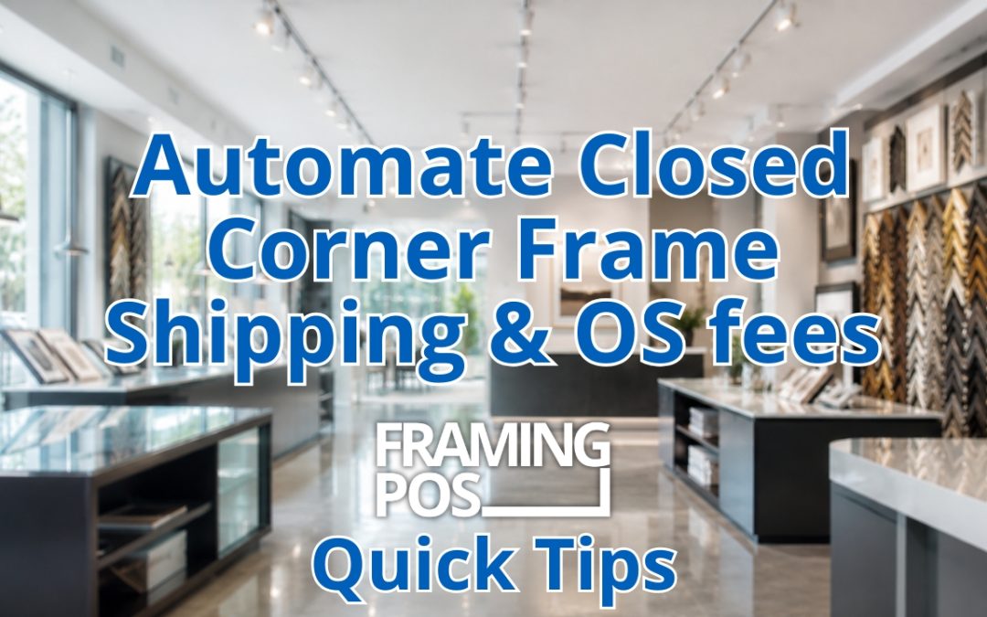 Sell Closed Corner Frames and Auto-Calculate Shipping & Oversize Fees in Framing POS Software