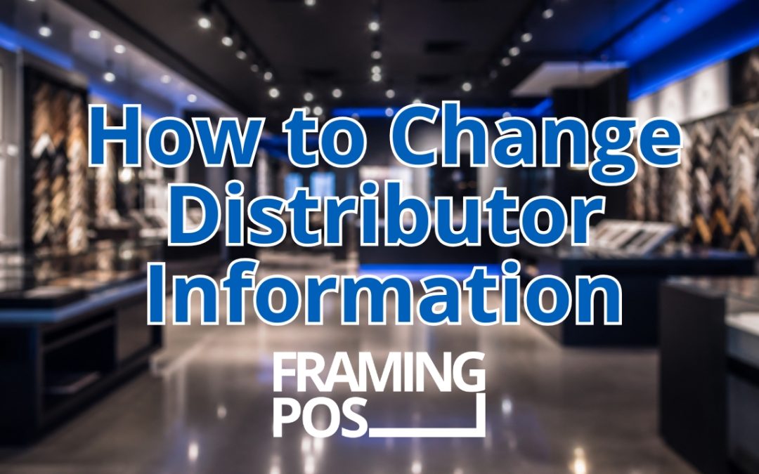 How to Update Distributor Info in Framing POS